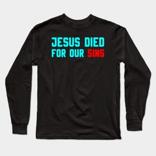 JESUS DIED FOR OUR SINS Long Sleeve T-Shirt